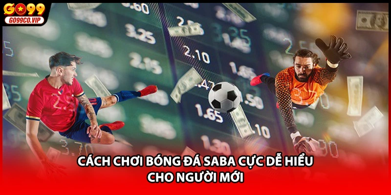 Cách chơi bóng đá SABA cực dễ hiểu cho người mới