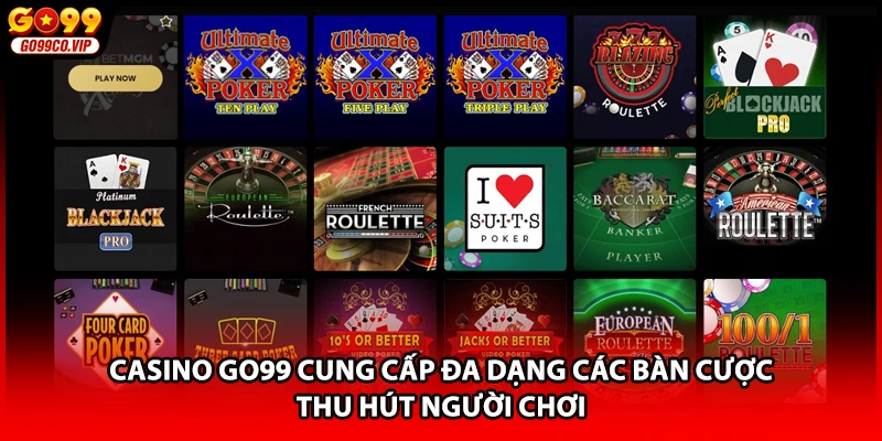 Casino GO99 cung cấp đa dạng các bàn cược thu hút người chơi