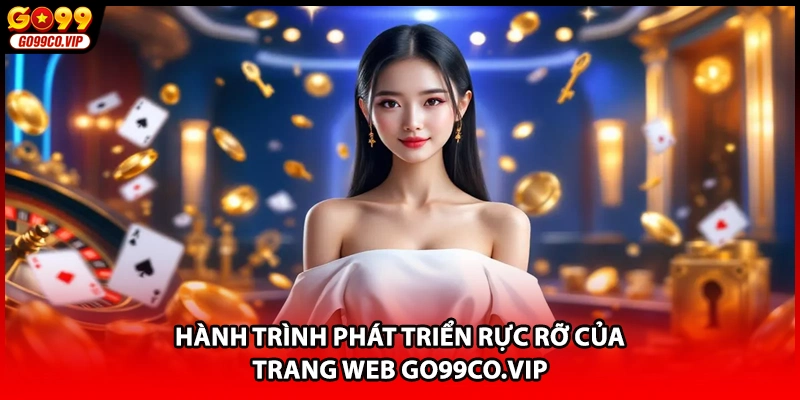 Hành trình phát triển rực rỡ của trang web go99co.vip