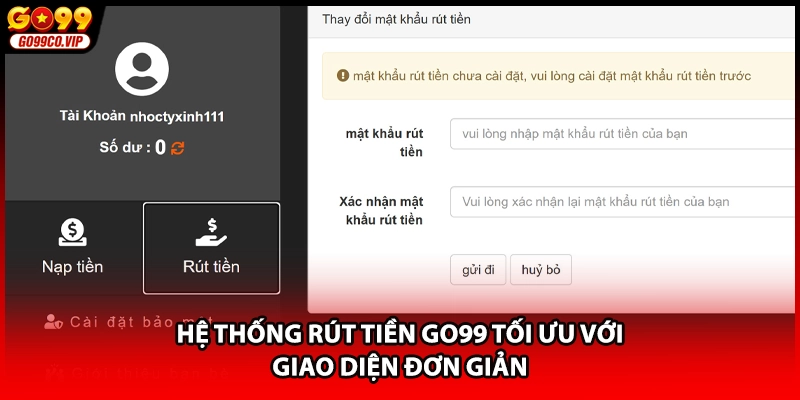 Hệ thống rút tiền GO99 tối ưu với giao diện đơn giản