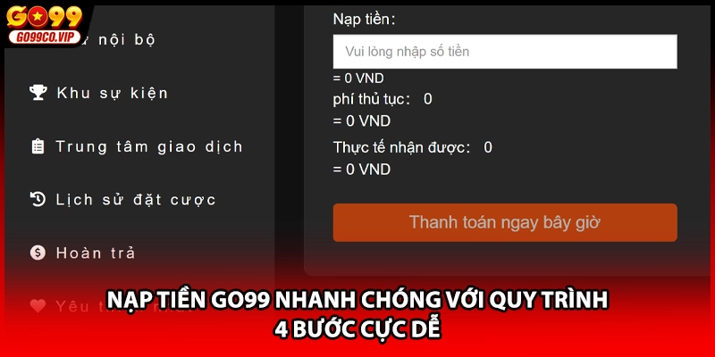 Nạp tiền GO99 nhanh chóng với quy trình 4 bước cực dễ