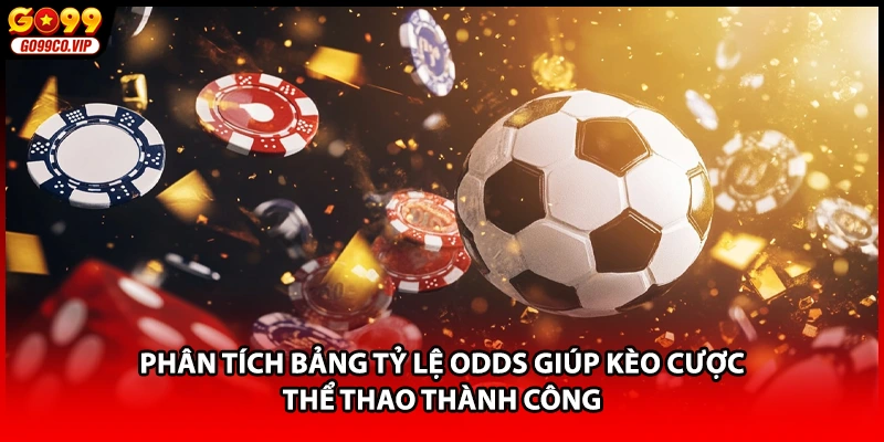 Phân tích bảng tỷ lệ Odds giúp kèo cược thể thao thành công