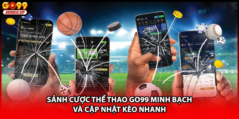 Sảnh cược thể thao GO99 minh bạch và cập nhật kèo nhanh
