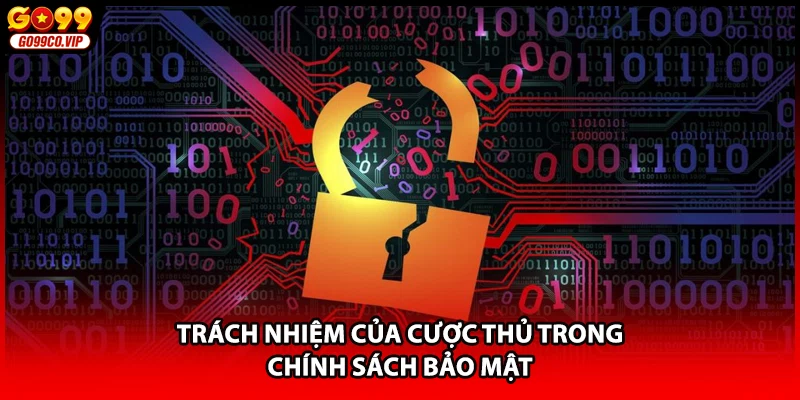 Trách nhiệm của cược thủ trong chính sách bảo mật