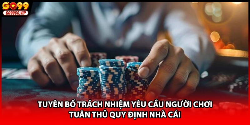 Tuyên bố trách nhiệm yêu cầu người chơi tuân thủ quy định nhà cái